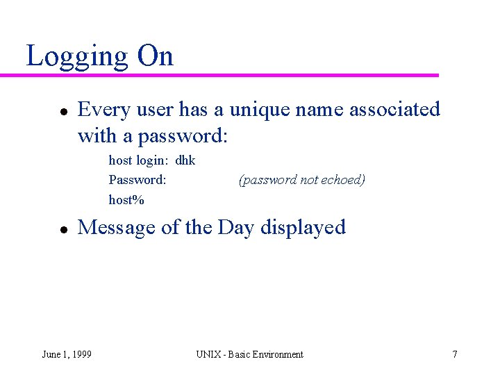 Logging On l Every user has a unique name associated with a password: host Logging On l Every user has a unique name associated with a password: host