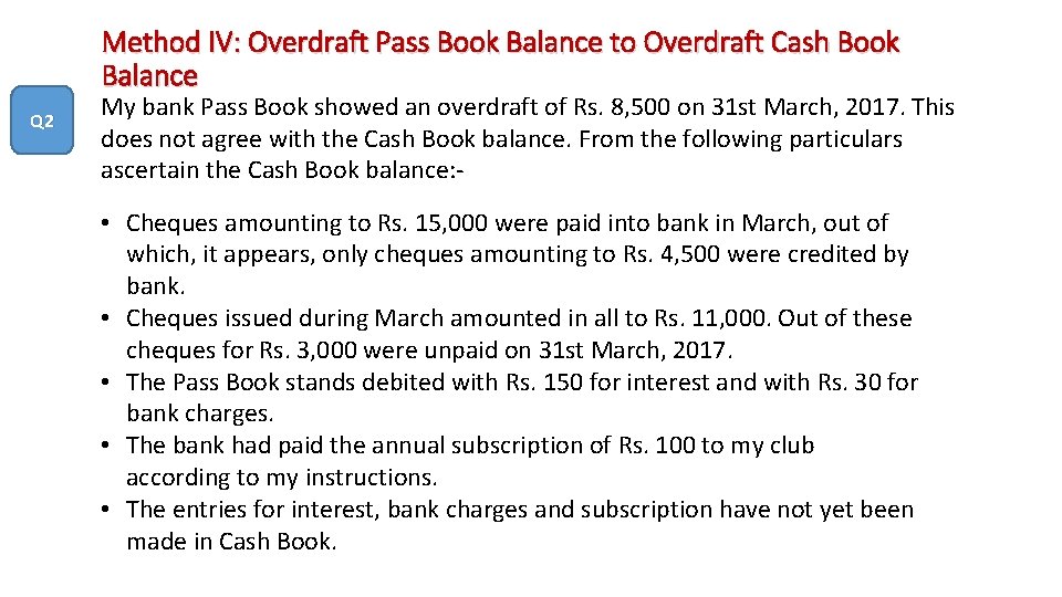 Method IV: Overdraft Pass Book Balance to Overdraft Cash Book Balance Q 2 My