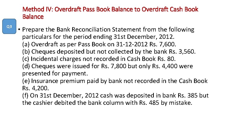 Method IV: Overdraft Pass Book Balance to Overdraft Cash Book Balance Q 3 •