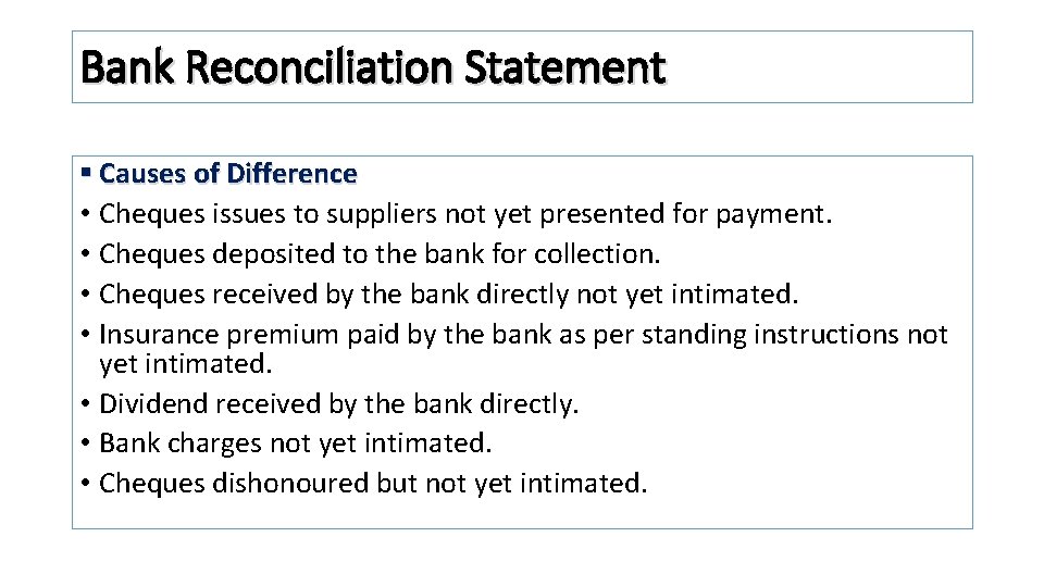 Bank Reconciliation Statement § Causes of Difference • Cheques issues to suppliers not yet