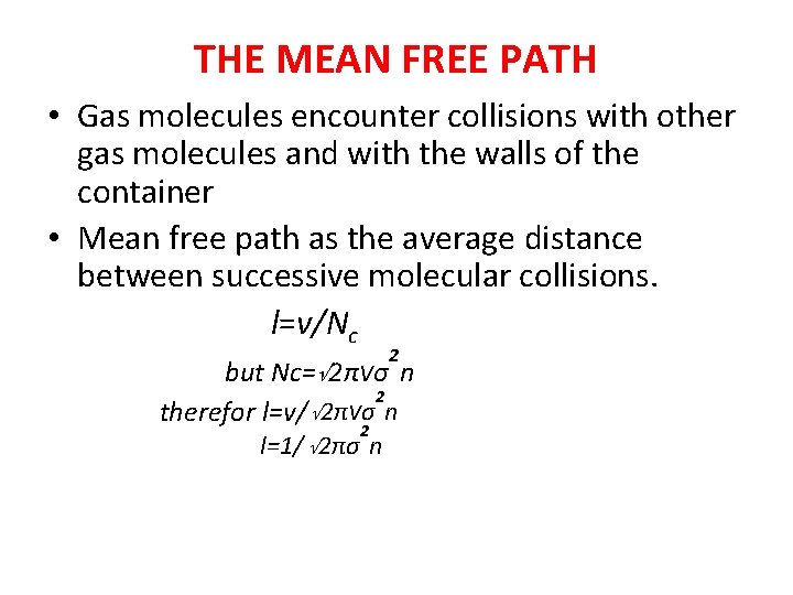 THE MEAN FREE PATH • Gas molecules encounter collisions with other gas molecules and