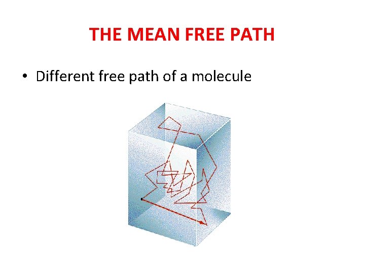 THE MEAN FREE PATH • Different free path of a molecule 