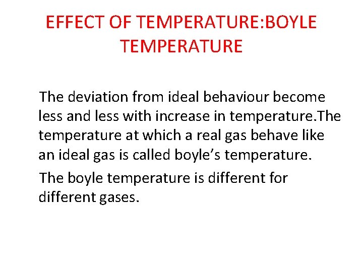 EFFECT OF TEMPERATURE: BOYLE TEMPERATURE The deviation from ideal behaviour become less and less