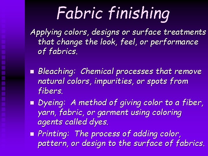 Fabric finishing Applying colors, designs or surface treatments that change the look, feel, or Fabric finishing Applying colors, designs or surface treatments that change the look, feel, or