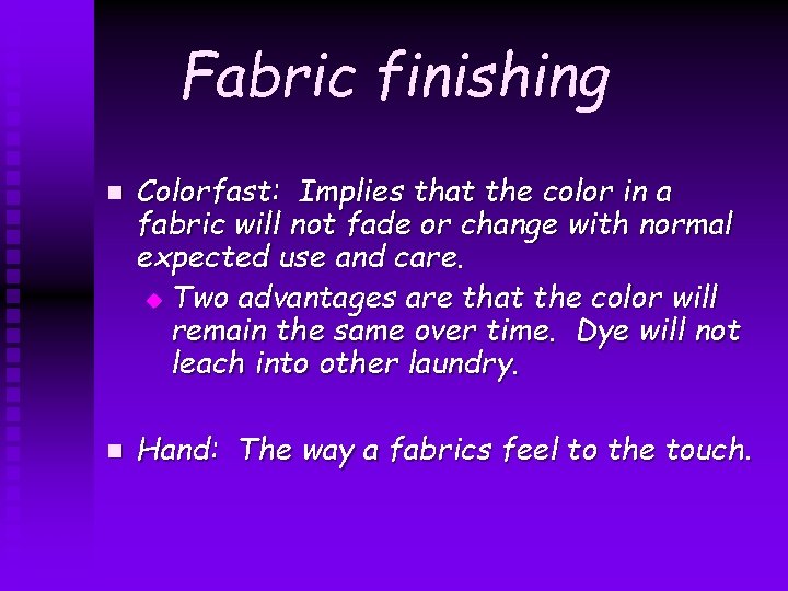 Fabric finishing n n Colorfast: Implies that the color in a fabric will not Fabric finishing n n Colorfast: Implies that the color in a fabric will not