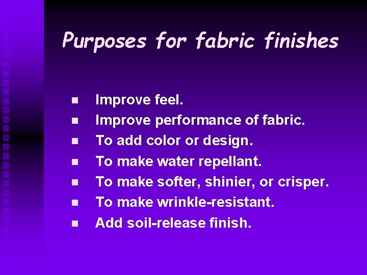 Purposes for fabric finishes n n n n Improve feel. Improve performance of fabric.