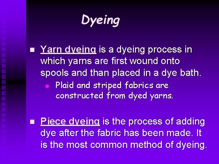 Dyeing n Yarn dyeing is a dyeing process in which yarns are first wound