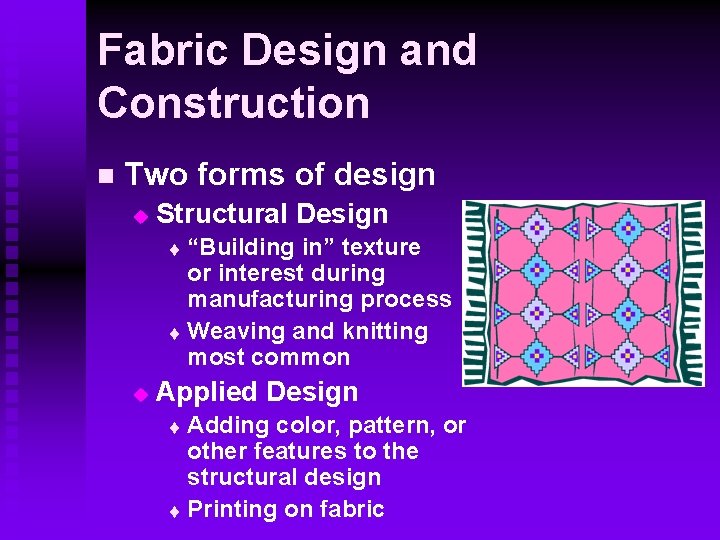 Fabric Design and Construction n Two forms of design u Structural Design “Building in” Fabric Design and Construction n Two forms of design u Structural Design “Building in”