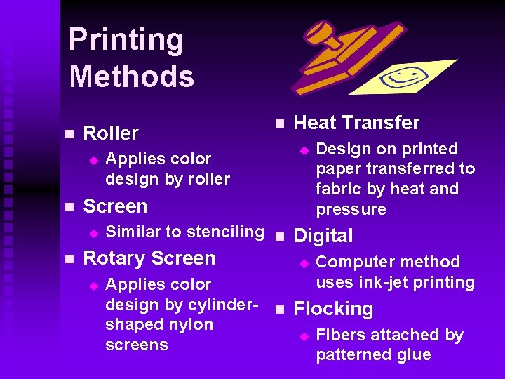 Printing Methods n Roller u n Applies color design by roller Screen n Heat