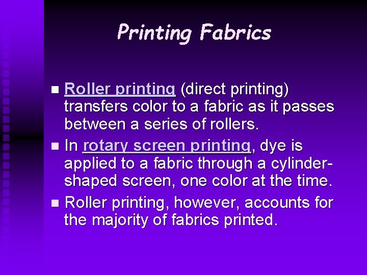 Printing Fabrics Roller printing (direct printing) transfers color to a fabric as it passes Printing Fabrics Roller printing (direct printing) transfers color to a fabric as it passes