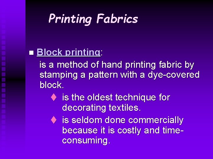 Printing Fabrics n Block printing: is a method of hand printing fabric by stamping