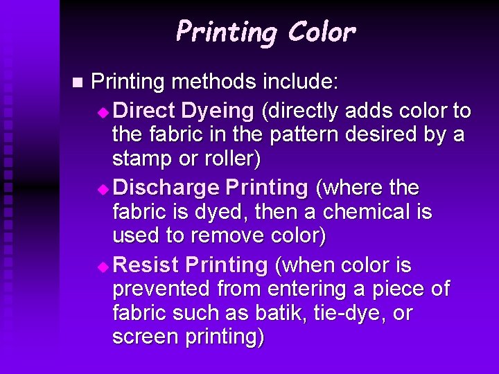 Printing Color n Printing methods include: u Direct Dyeing (directly adds color to the