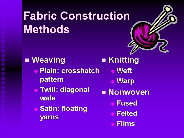 Fabric Construction Methods n Weaving n Knitting Plain: crosshatch u Weft pattern u Warp
