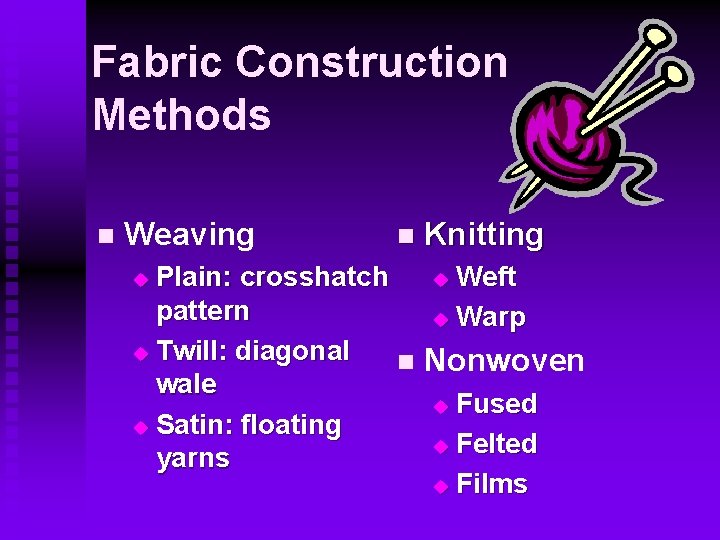 Fabric Construction Methods n Weaving n Knitting Plain: crosshatch u Weft pattern u Warp Fabric Construction Methods n Weaving n Knitting Plain: crosshatch u Weft pattern u Warp