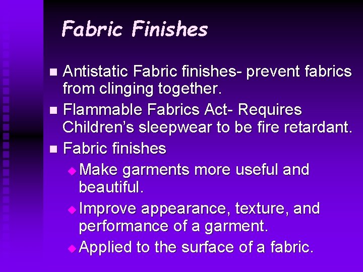 Fabric Finishes Antistatic Fabric finishes- prevent fabrics from clinging together. n Flammable Fabrics Act- Fabric Finishes Antistatic Fabric finishes- prevent fabrics from clinging together. n Flammable Fabrics Act-