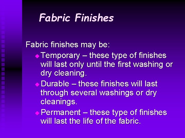 Fabric Finishes Fabric finishes may be: u Temporary – these type of finishes will Fabric Finishes Fabric finishes may be: u Temporary – these type of finishes will