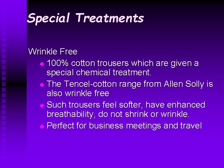 Special Treatments Wrinkle Free u 100% cotton trousers which are given a special chemical Special Treatments Wrinkle Free u 100% cotton trousers which are given a special chemical