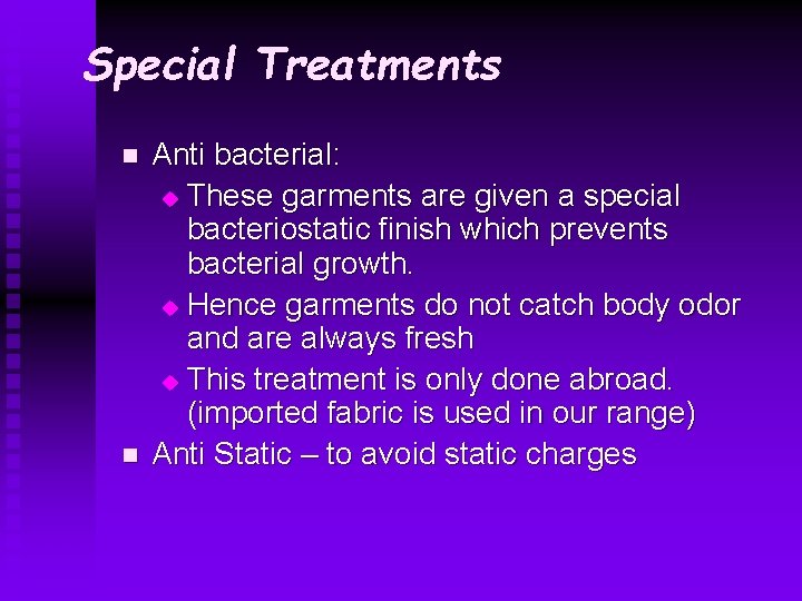 Special Treatments n n Anti bacterial: u These garments are given a special bacteriostatic Special Treatments n n Anti bacterial: u These garments are given a special bacteriostatic