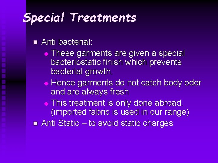 Special Treatments n n Anti bacterial: u These garments are given a special bacteriostatic