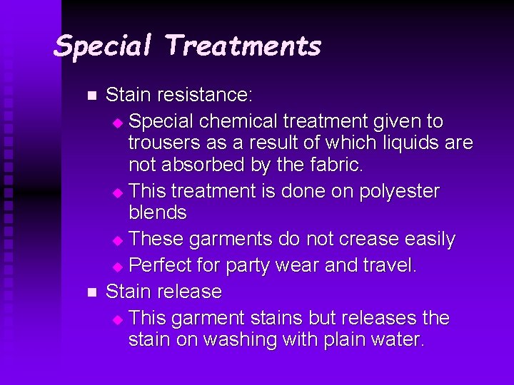 Special Treatments n n Stain resistance: u Special chemical treatment given to trousers as