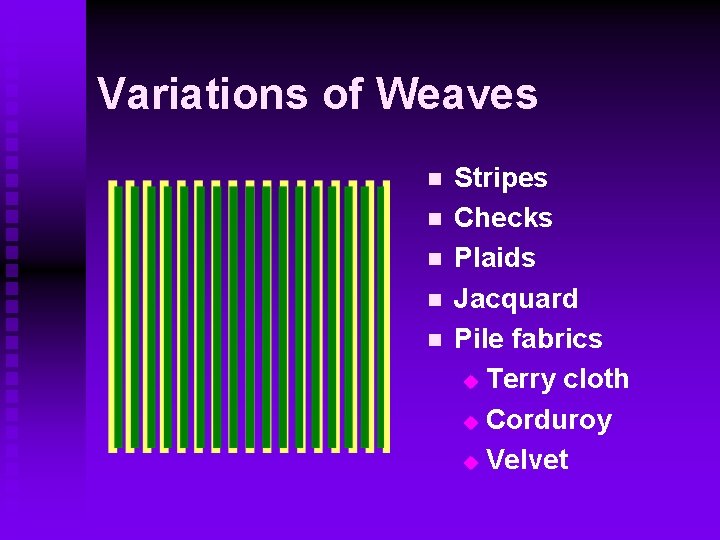 Variations of Weaves n n n Stripes Checks Plaids Jacquard Pile fabrics u Terry