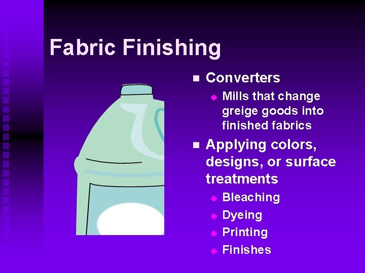 Fabric Finishing n Converters u n Mills that change greige goods into finished fabrics Fabric Finishing n Converters u n Mills that change greige goods into finished fabrics