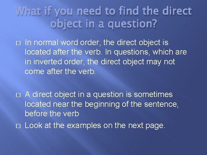 What if you need to find the direct object in a question? � In