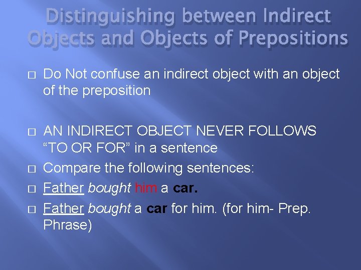 Distinguishing between Indirect Objects and Objects of Prepositions � Do Not confuse an indirect