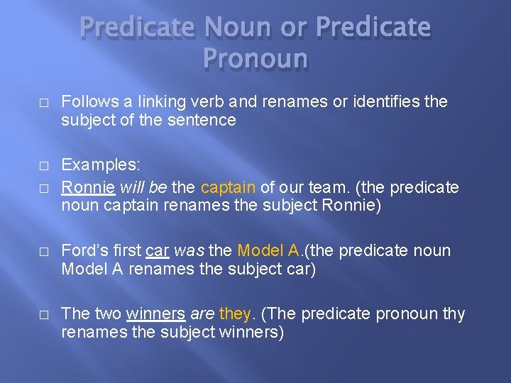 Predicate Noun or Predicate Pronoun � Follows a linking verb and renames or identifies