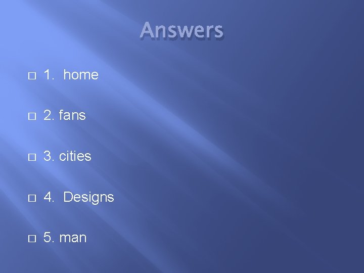 Answers � 1. home � 2. fans � 3. cities � 4. Designs �