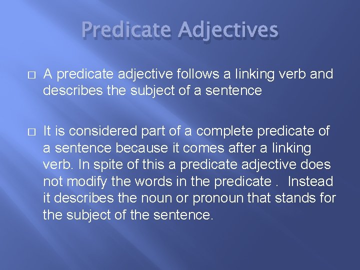 Predicate Adjectives � A predicate adjective follows a linking verb and describes the subject