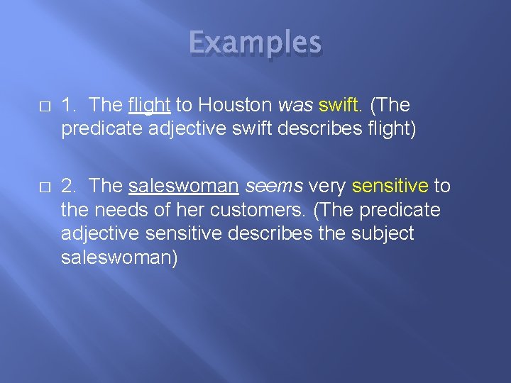Examples � 1. The flight to Houston was swift. (The predicate adjective swift describes