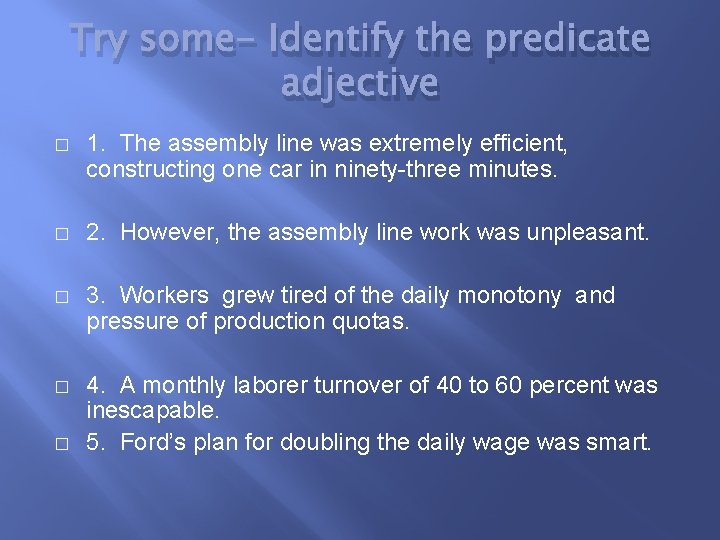 Try some- Identify the predicate adjective � 1. The assembly line was extremely efficient,