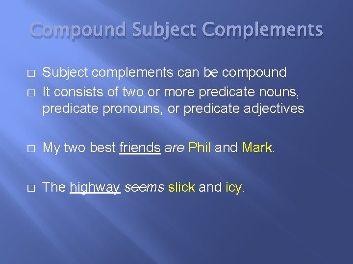 Compound Subject Complements � Subject complements can be compound It consists of two or
