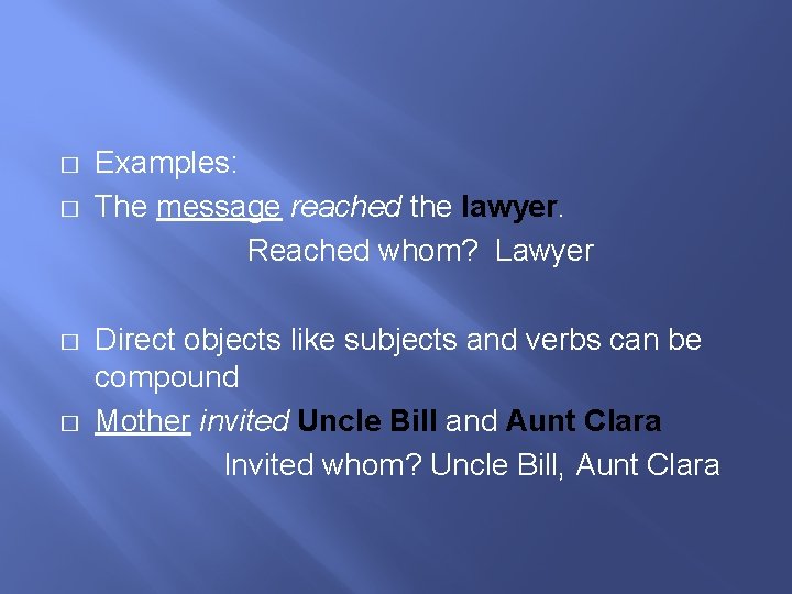 � � Examples: The message reached the lawyer. Reached whom? Lawyer Direct objects like