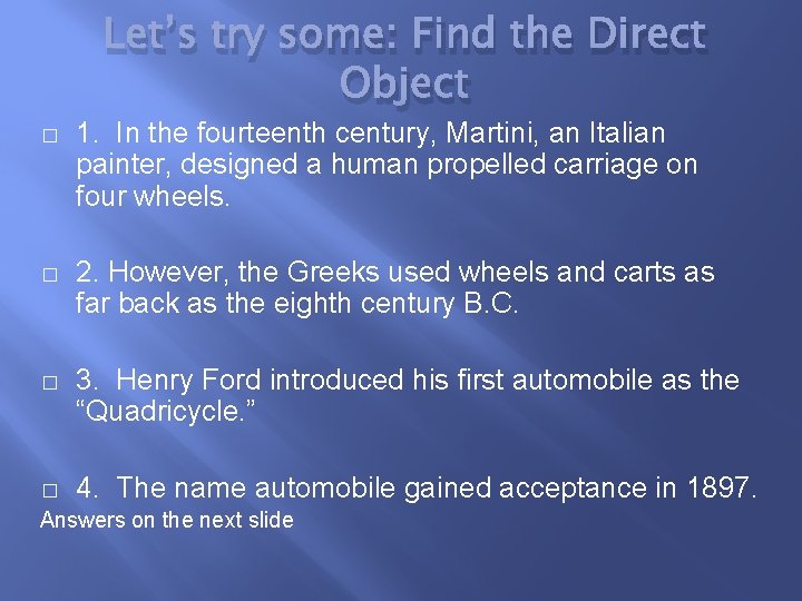 Let’s try some: Find the Direct Object � 1. In the fourteenth century, Martini,
