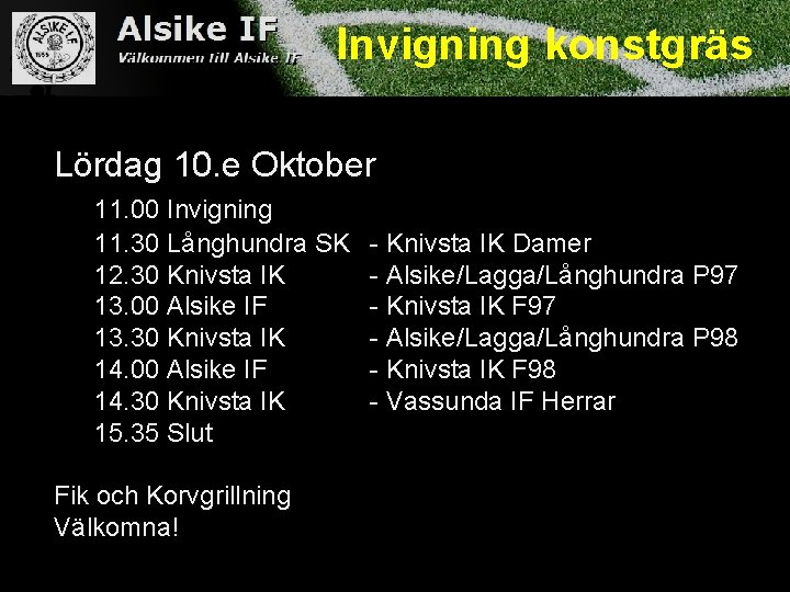 Invigning konstgräs Lördag 10. e Oktober 11. 00 Invigning 11. 30 Långhundra SK 12.