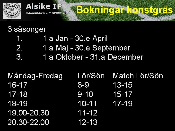 Bokningar konstgräs 3 säsonger 1. 1. a Jan - 30. e April 2. 1.