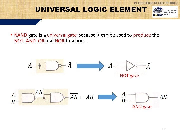 PLT 106 DIGITAL ELECTRONICS UNIVERSAL LOGIC ELEMENT • NAND gate is a universal gate