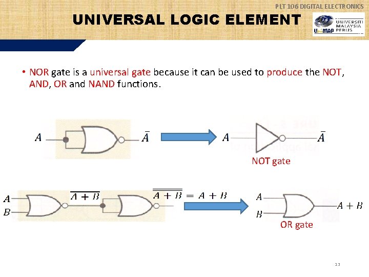 PLT 106 DIGITAL ELECTRONICS UNIVERSAL LOGIC ELEMENT • NOR gate is a universal gate