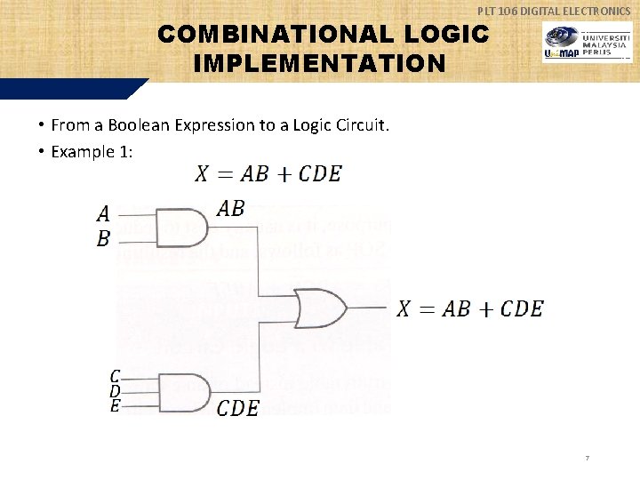 PLT 106 DIGITAL ELECTRONICS COMBINATIONAL LOGIC IMPLEMENTATION • From a Boolean Expression to a