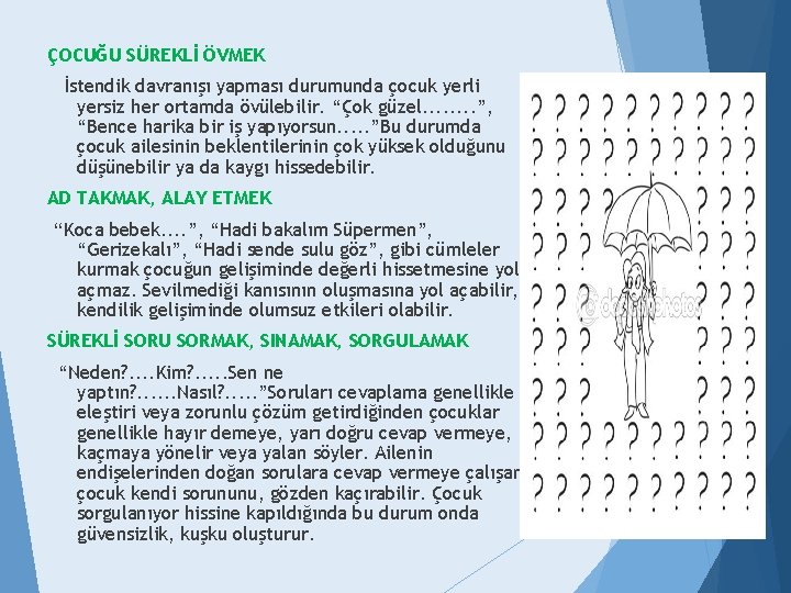ÇOCUĞU SÜREKLİ ÖVMEK İstendik davranışı yapması durumunda çocuk yerli yersiz her ortamda övülebilir. “Çok