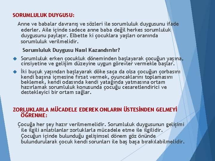 SORUMLULUK DUYGUSU: Anne ve babalar davranış ve sözleri ile sorumluluk duygusunu ifade ederler. Aile
