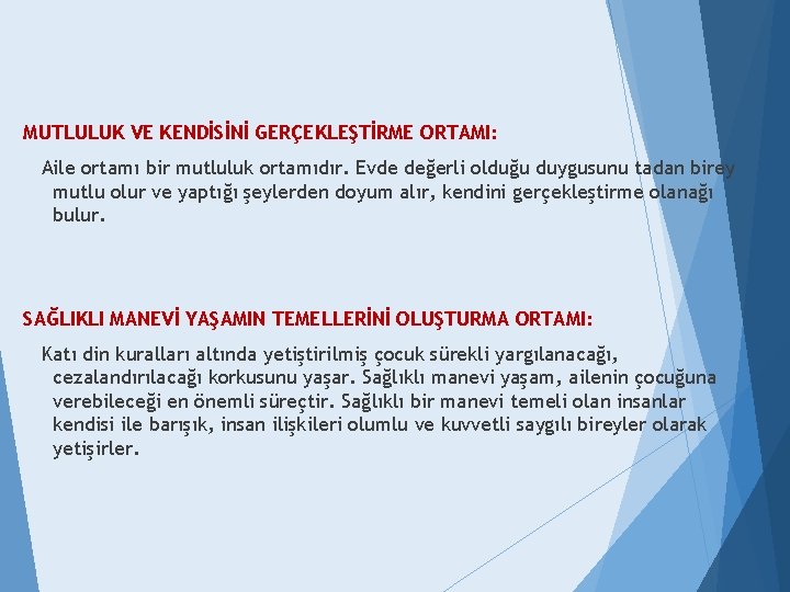 MUTLULUK VE KENDİSİNİ GERÇEKLEŞTİRME ORTAMI: Aile ortamı bir mutluluk ortamıdır. Evde değerli olduğu duygusunu