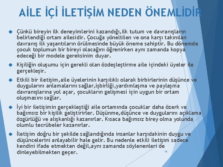 AİLE İÇİ İLETİŞİM NEDEN ÖNEMLİDİR Çünkü bireyin ilk deneyimlerini kazandığı, ilk tutum ve davranışların
