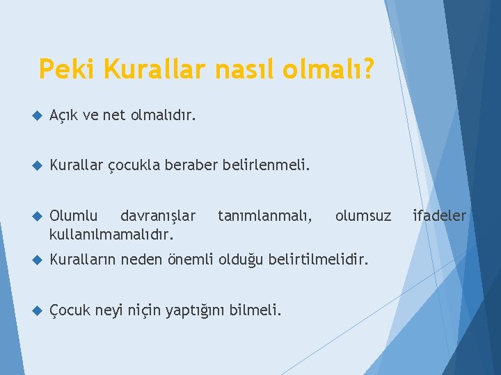 Peki Kurallar nasıl olmalı? Açık ve net olmalıdır. Kurallar çocukla beraber belirlenmeli. Olumlu davranışlar