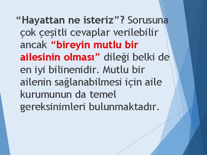 “Hayattan ne isteriz”? Sorusuna çok çeşitli cevaplar verilebilir ancak “bireyin mutlu bir ailesinin olması”