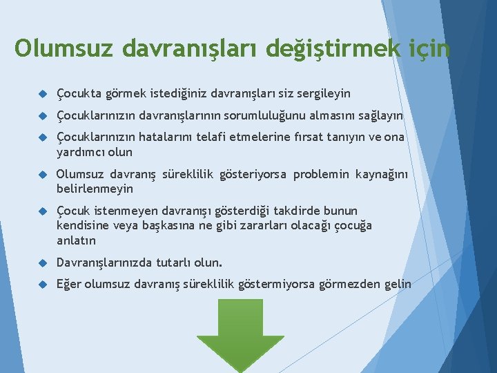 Olumsuz davranışları değiştirmek için Çocukta görmek istediğiniz davranışları siz sergileyin Çocuklarınızın davranışlarının sorumluluğunu almasını