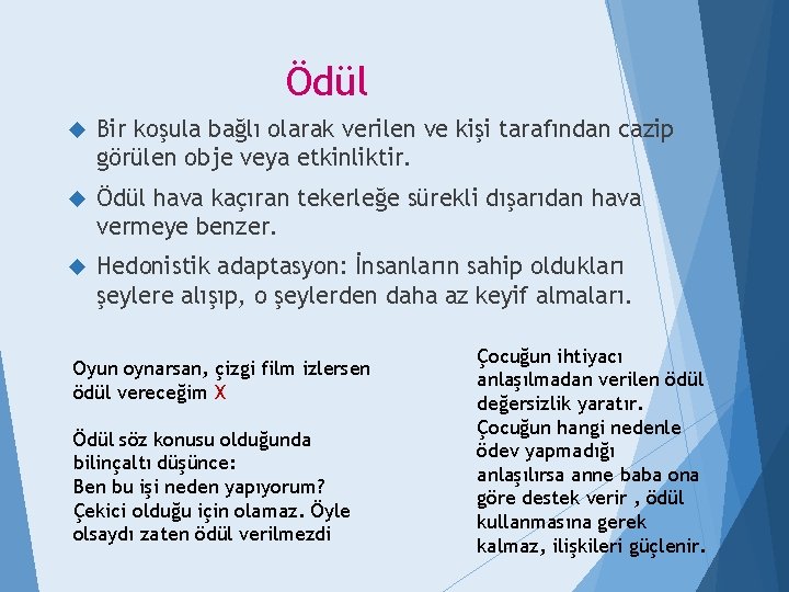 Ödül Bir koşula bağlı olarak verilen ve kişi tarafından cazip görülen obje veya etkinliktir.