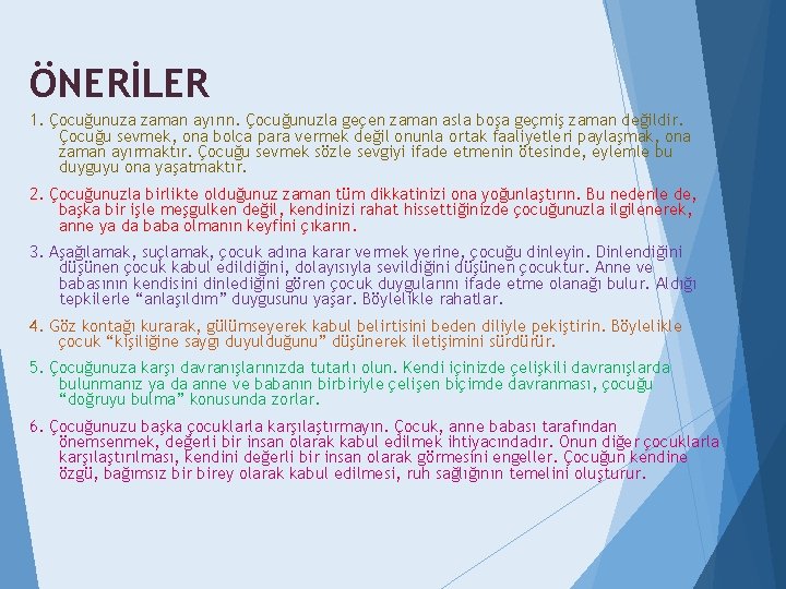 ÖNERİLER 1. Çocuğunuza zaman ayırın. Çocuğunuzla geçen zaman asla boşa geçmiş zaman değildir. Çocuğu